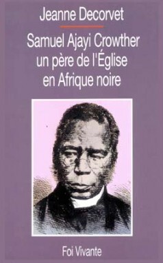 Samuel Ajayi Crowther Un Père De L'Eglise En Afrique Noire, Samuel Ajayi Crowther