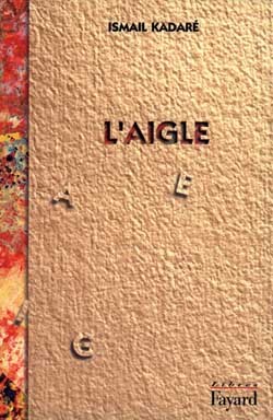 L'Aigle - Ismail Kadaré