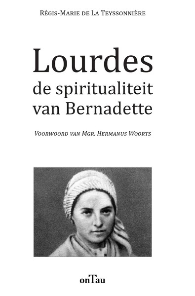 Lourdes de spiritualiteit van Bernadette