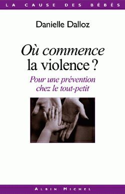 Où commence la violence ? / pour une prévention chez le tout-petit - Danielle Dalloz