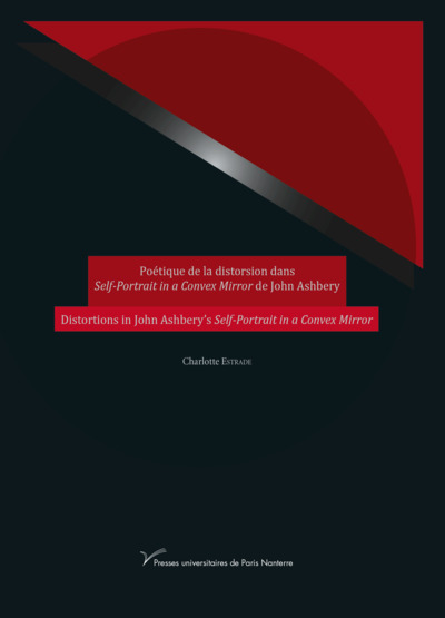 Poétique de la distorsion dans Self-Portrait in a Convex Mirror de John
Ashbery/Distorsions in John Ashbery's Self-Portrait in a Convex Mirror