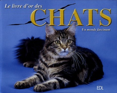 Le livre d'or des chats. Un monde fascinant