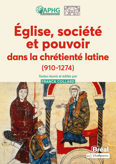 Église, société et pouvoir dans la chrétienté latine (910-1274) - Grégory Combalbert, Alexis Grélois, Emmanuel Grélois, Laurent Jégou, Tristan Martine, Arnaud Lestremau, Lucile Trân-Duc, Annick Peters-Custot, Thomas Lacomme, Damien Carraz, Dominique Barthélemy