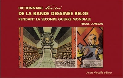 Dictionnaire Illustré De La Bande Dessinée Belge Sous L'Occupation