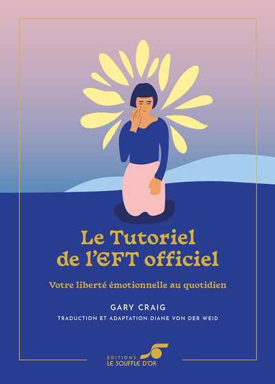 Le Tutoriel de l’EFT officiel – Édition collector - Gary Craig