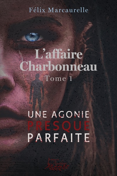 L'affaire Charbonneau tome 1 - Une agonie presque parfaite