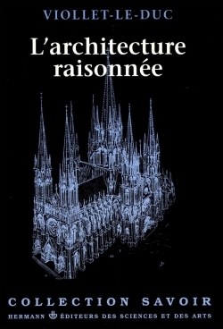 L'Architecture Raisonnée, Extrait Du Dictionnaire De L'Architecture Française - Eugène Viollet Le Duc