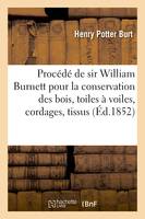 Procédé de sir William Burnett pour la conservation des bois, toiles à voiles, cordages, tissus