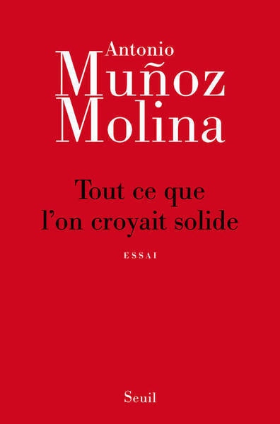 Tout ce que l'on croyait solide - Antonio Muñoz Molina