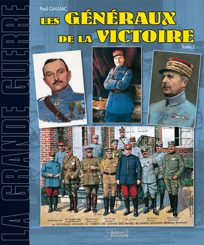 Généraux français de la victoire, 1914-1918 - Volume 2 - Paul Gaujac