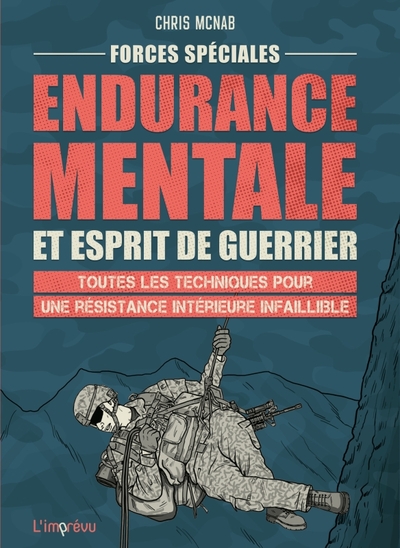 Forces spéciales : Endurance mentale et esprit de guerrier. Toutes les techniques pour une résistanc - McNab, Chris