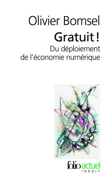 Gratuit !, Du Déploiement De L'Économie Numérique - Olivier Bomsel