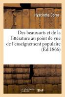 Des beaux-arts et de la littérature au point de vue de l'enseignement populaire