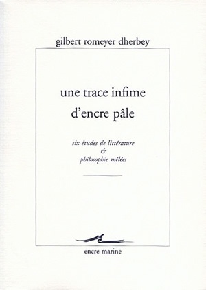 Une Trace Infime D'Encre Pâle, Six Études De Littérature Et Philosophie Mêlées