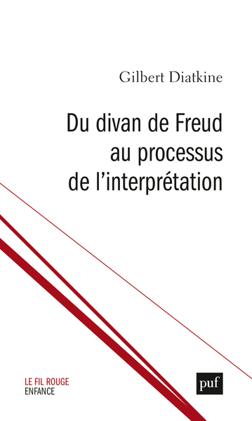 Du divan de Freud au processus de l'interprétation - Gilbert Diatkine