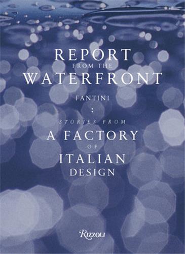 Report From The Waterfront : Fantini Factory of Italian Design /anglais