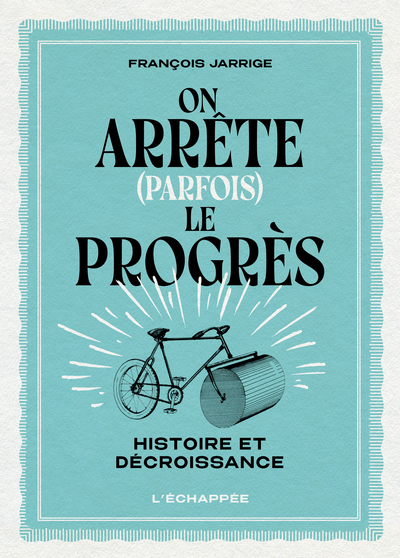 On arrête (parfois) le progrès - François Jarrige