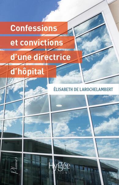 Les confessions et convictions d'une directrice d'hôpital - Elisabeth de Larochelambert