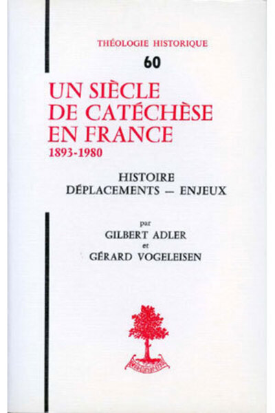 Th N°60 - Un Siècle De Catéchèse En France 1893-1980, 1893-1980, Histoire, Déplacements, Enjeux