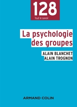 La psychologie des groupes - Alain Blanchet