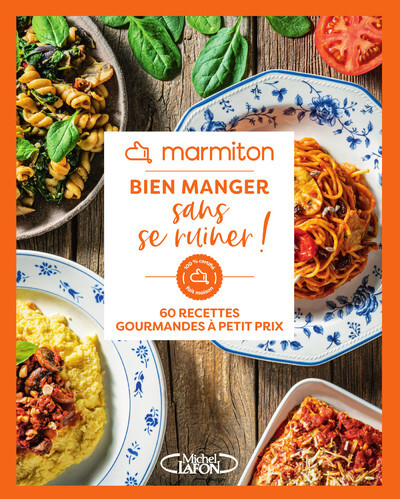 Marmiton - Bien manger sans se ruiner ! - 60 recettes gourmandes à petit prix