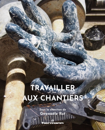 Travailler aux chantiers - Gwenaële Rot