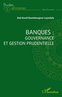 Banques : gouvernance et gestion prudentielle - Bob David Nzoimbengene Luyindula