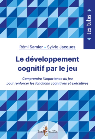 Le développement cognitif par le jeu / comprendre l'importance du jeu pour renforcer les fonctions c