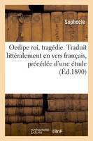 Oedipe roi, tragédie. Traduit littéralement en vers français, précédée d'une étude