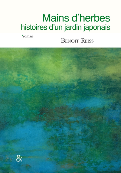 Mains D'Herbes, Histoires D'Un Jardin Japonais - Benoît Reiss