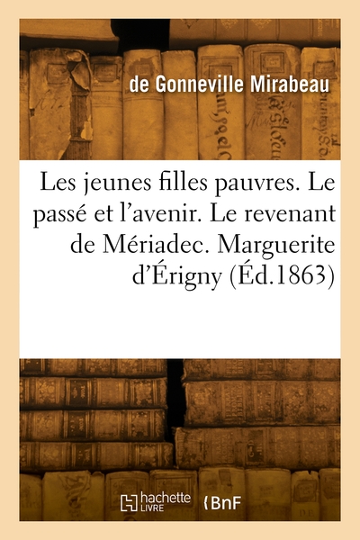 Les jeunes filles pauvres. Le passé et l'avenir. Le revenant de Mériadec. Marguerite d'Érigny