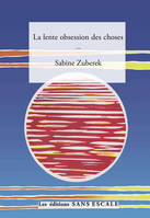 la lente obsession des choses - sabine zuberek