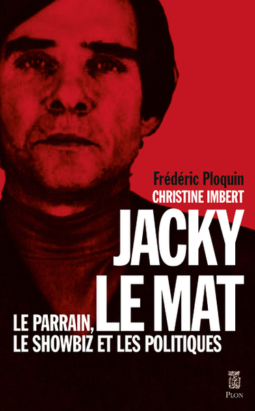 Jacky Le Mat - Le Parrain, Le Showbiz Et Les Politiques