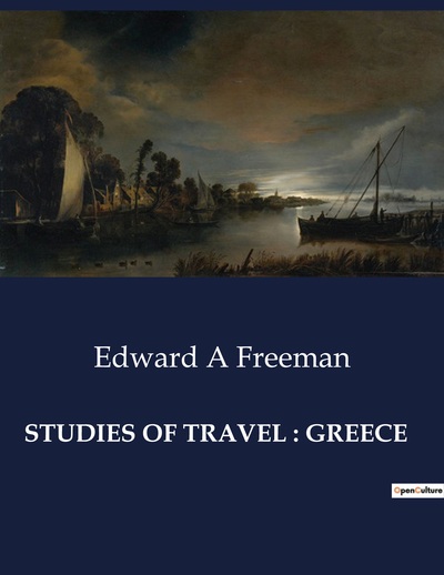 Studies Of Travel : Greece - Edward A Freeman