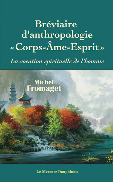 Bréviaire d'anthropologie corps-âme-esprit - La vocation spirituelle de l'homme - Michel Fromaget