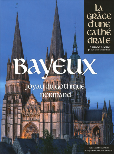 Bayeux, joyau du gothique normand - Collectif