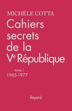 Cahiers secrets de la Ve République - Volume 1 - Michèle Cotta