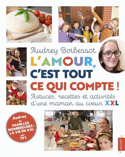 L'amour, c'est tout ce qui compte ! Astuces, recettes et activités d'une maman au coeur XXL