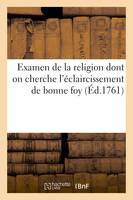 Examen de la religion dont on cherche l'éclaircissement de bonne foy