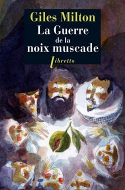 La Guerre De La Noix Muscade - Giles Milton