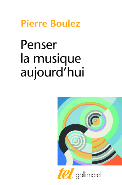 Penser la musique aujourd'hui - Pierre Boulez