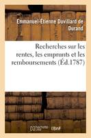 Recherches sur les rentes, les emprunts et les remboursements , d'ou résultent - Emmanuel-Étienne Duvillard de Durand