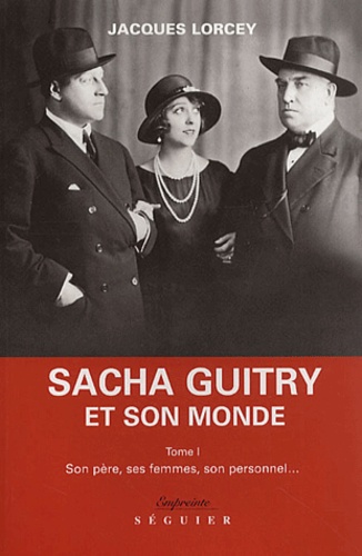 Sacha Guitry et son monde.  - Volume 1