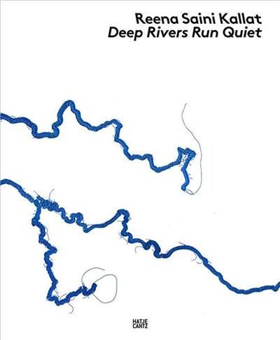 Reena Saini Kallat. Deep Rivers Run Quiet /anglais/allemand