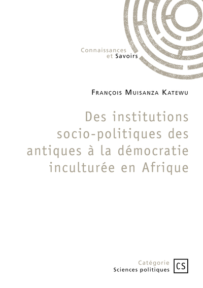 Des institutions socio-politiques des antiques à la démocratie inculturée en Afrique