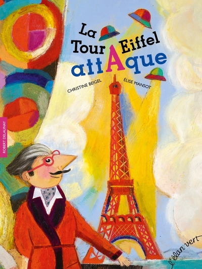 La tour Eiffel attaque - Robert Delaunay - Christine BEIGEL, Benoit GONIN, Elise MANSOT