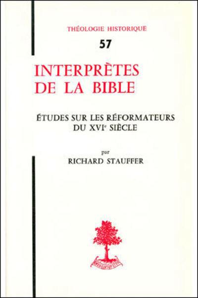 TH n°57 - Interprètes de la Bible - Etudes sur les réformateurs du XVIe siècle - Richard Stauffer