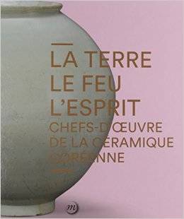 La terre, le feu, l'esprit / chefs-d'oeuvre de la céramique coréenne : exposition, Paris, Galeries n