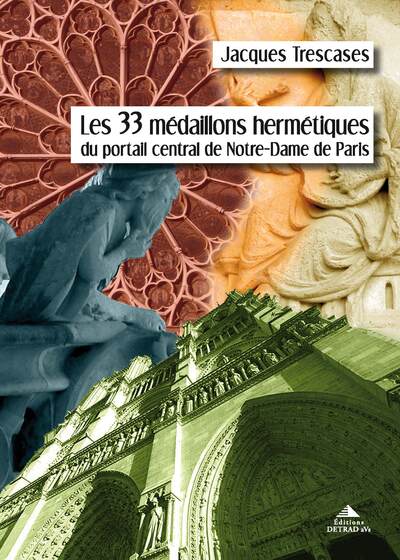 Les 33 Medaillons Hermetiques Du Portail Central De Notre-Dame De Paris