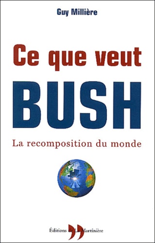 Ce que veut Bush. La recomposition du monde